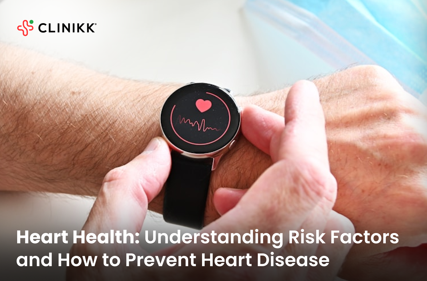 Understanding Heart Health Risk Factors - Clinikk Health Hub
